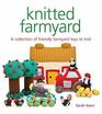 Knitted Farmyard A Collection of Friendly Farmyard Toys to Knit