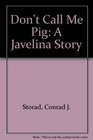 Don't Call Me Pig A Javelina Story