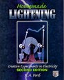 Homemade Lightning Creative Experiments in Electricity