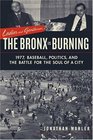 Ladies and Gentlemen The Bronx Is Burning 1977 Baseball Politics and the Battle for the Soul of a City