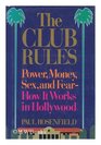 The Club Rules Power Money Sex and Fear  How It Works in Hollywood
