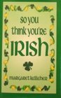 So You Think You're Irish