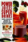 Power Juices Super Drinks Quick Delicious Recipes to Prevent  Reverse Disease