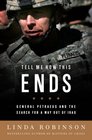 Tell Me How This Ends General David Petraeus and the Search for a Way Out of Iraq