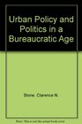 Urban Policy and Politics in a Bureaucratic Age