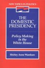 Domestic Presidency The PolicyMaking in the White House