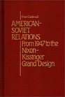 AmericanSoviet Relations From 1942 to the NixonKissinger Grand Design