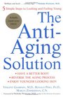 The AntiAging Solution  5 Simple Steps to Looking and Feeling Young