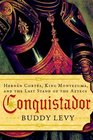 Conquistador Hernan Cortes King Montezuma and the Last Stand of the Aztecs