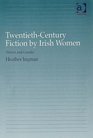 TwentiethCentury Fiction by Irish Women Nation And Gender