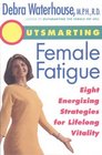 Outsmarting Female Fatigue  Eight Energizing Strategies for Longlife Vitality