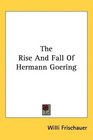 The Rise And Fall Of Hermann Goering