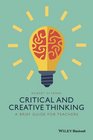 A Brief Guide to Critical and Creative Thinking