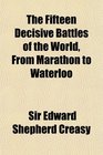 The Fifteen Decisive Battles of the World, From Marathon to Waterloo