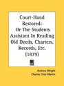 CourtHand Restored Or The Students Assistant In Reading Old Deeds Charters Records Etc