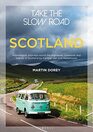 Take the Slow Road Scotland Inspirational Journeys Round the Highlands Lowlands and Islands of Scotland by Camper Van and Motorhome