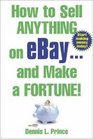 How to Sell Anything on eBay . . . and Make a Fortune!