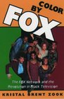 Color by Fox The Fox Network and the Revolution in Black Television