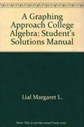 A Graphing Approach College Algebra Student's Solutions Manual