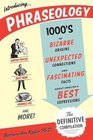 Phraseology Thousands of Bizarre Origins Unexpected Connections and Fascinating Facts about English's Best Expressions