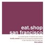 eatshop san francisco A Curated Guide of Inspired and Unique Locally Owned Eating and Shopping Establishments in San Francisco and the Easy Bay