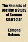 The Nemesis of Docility a Study of German Character
