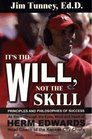 It's the Will Not the Skill Principles and Philosophies of Success
