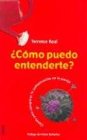 Como Puedo Entenderte / How Can I Get Through to You Claves para recuperar la comunicacion en la pareja