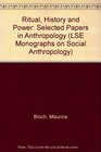 Ritual History and Power Selected Papers in Anthropology
