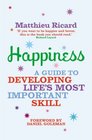 Happiness A Guide to Developing Life's Most Important Skill