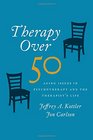Therapy Over 50 Aging Issues in Psychotherapy and the Therapist's Life