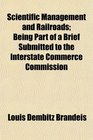 Scientific Management and Railroads Being Part of a Brief Submitted to the Interstate Commerce Commission