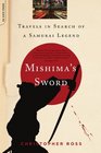 Mishima's Sword Travels in Search of a Samurai Legend