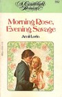 Morning Rose Evening Savage