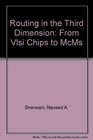 Routing in the Third Dimension From Vlsi Chips to McMs