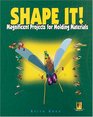 Shape It Magnificent Projects for Molding Materials