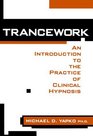 Trancework An Introduction to the Practice of Clinical Hypnosis Second Edition