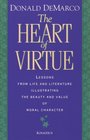 The Heart of Virtue Lessons from Life and Literature Illustrating the Beauty and Value of Moral Character