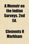 A Memoir on the Indian Surveys 2nd Ed