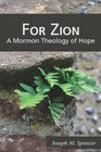 For Zion A Mormon Theology of Hope