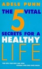 The 5 Vital Secrets for a Healthy Life Tune into Your Body's Symptoms and Work Towards Longterm Good Health