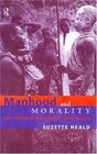 Manhood and Morality Sex Violence and Ritual in Gisu Society