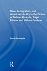 Race Immigration and American Identity in the Fiction of Salman Rushdie Ralph Ellison and William Faulkner