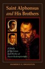Saint Alphonsus and His Brothers A Study of the Lives and Works of Seven Redemptorists