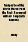 An Apostle of the North Memoirs of the Right Reverend William Carpenter Bompas
