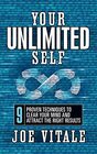 Your UNLIMITED Self 9 Proven Techniques to Clear Your Mind and Attract the Right Results