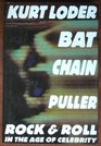 Bat Chain Puller Rock and Roll in the Age of Celebrity