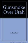 Gunsmoke Over Utah