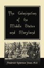 The colonization of the middle states and Maryland
