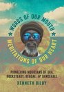 Words of Our Mouth Meditations of Our Heart Pioneering Musicians of Ska Rocksteady Reggae and Dancehall